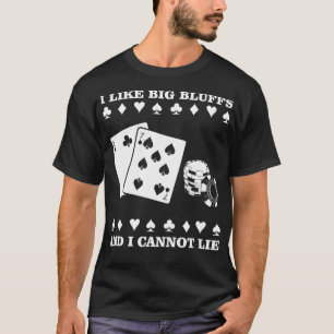 I like big bluffs and I cannot lie  Funny Poker  T-Shirt
