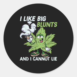 I Like Big Blunts And I Cannot Lie Weed T Lovers Classic Round Sticker