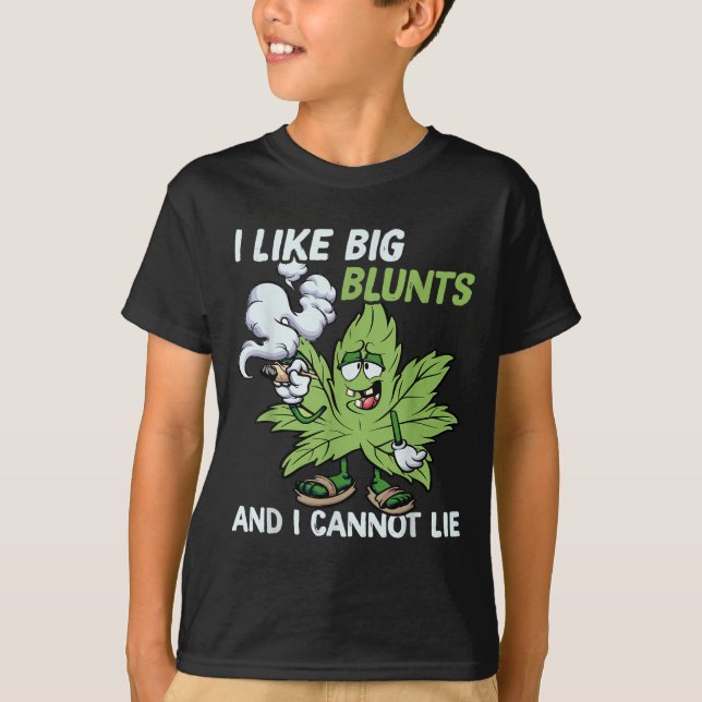 I Like Big Blunts And I Cannot Lie Weed T Lovers  T-Shirt (Front)