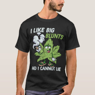 I Like Big Blunts And I Cannot Lie Weed T Lovers  T-Shirt