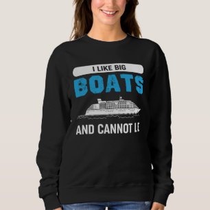 I Like Big Boats And Cannot Lie  Quote Sweatshirt