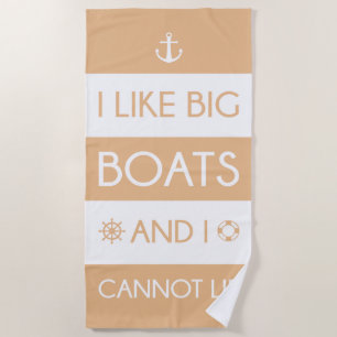 I Like Big Boats And I Cannot Lie Beach Towel