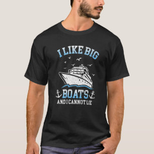 I Like Big Boats And I Cannot Lie Cool Cruise Pon T-Shirt