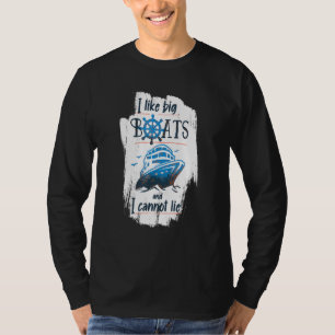 I Like Big Boats And I Cannot Lie Cruise Ship T-Shirt