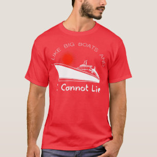 I Like Big Boats And I Cannot Lie   Funny Boating  T-Shirt