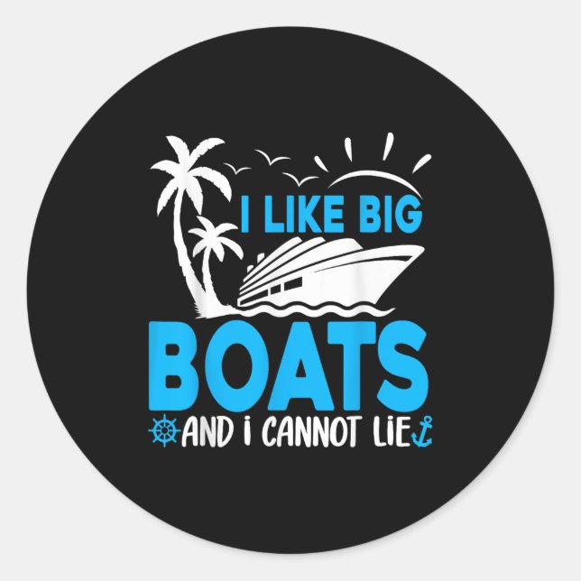 I Like Big Boats And I Cannot Lie Funny Cruise Shi Classic Round Sticker (Front)
