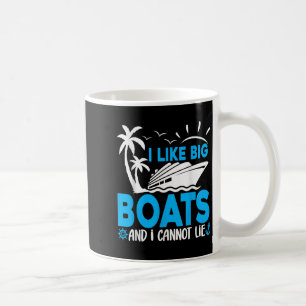 I Like Big Boats And I Cannot Lie Funny Cruise Shi Coffee Mug