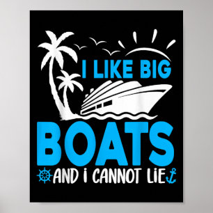 I Like Big Boats And I Cannot Lie Funny Cruise Shi Poster