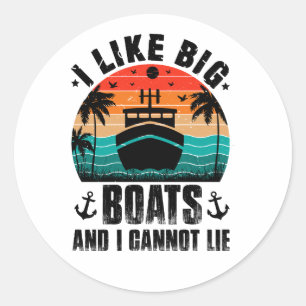 I Like Big Boats and I Cannot Lie, Sailing Lovers Classic Round Sticker