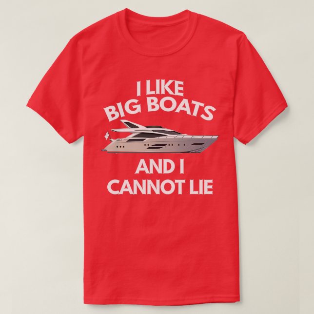 I Like Big Boats And I Cannot Lie T-Shirt (Design Front)