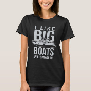 I Like Big Boats And I Cannot Lie T-Shirt