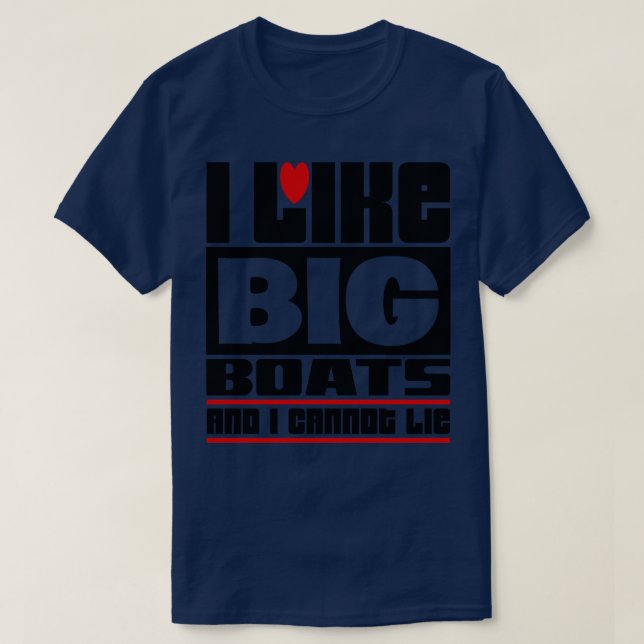 I like big boats and I cannot lie T-Shirt (Design Front)