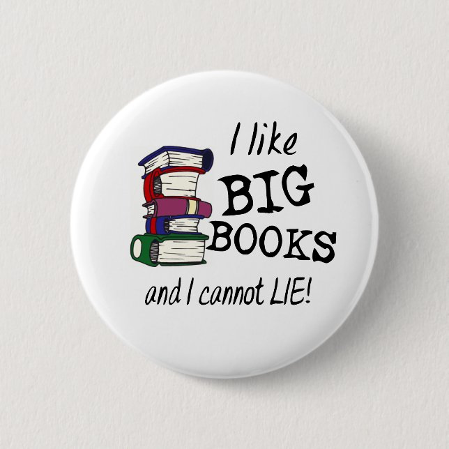 I like BIG BOOKS and I cannot LIE! 6 Cm Round Badge (Front)