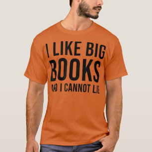 I Like Big Books And I Cannot Lie Book Lover World T-Shirt