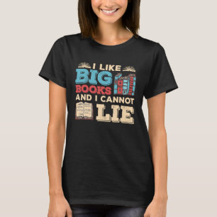 I Like Big Books And I Cannot Lie Book Reader T-Shirt