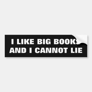 I Like Big Books and I Cannot Lie Bumper Sticker