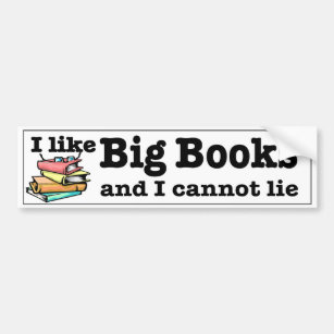 I like Big Books and I cannot lie. Readers humour Bumper Sticker