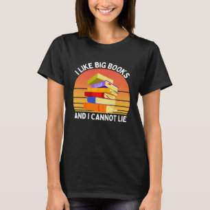 I Like Big Books And I Cannot Lie T-Shirt