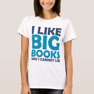 I Like Big Books and I Cannot Lie T-Shirt