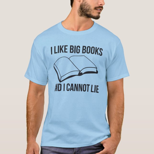 I Like Big Books And I Cannot Lie T-Shirt (Front)
