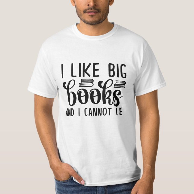 I Like Big Books And I Cannot Lie T-Shirt (Front)