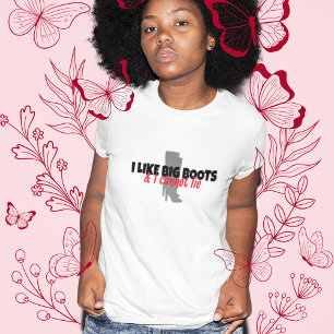 I Like Big Boots and I Cannot Lie T-Shirt