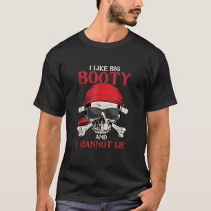 I Like Big Booty And I Can not Lie Funny Pirate T-Shirt