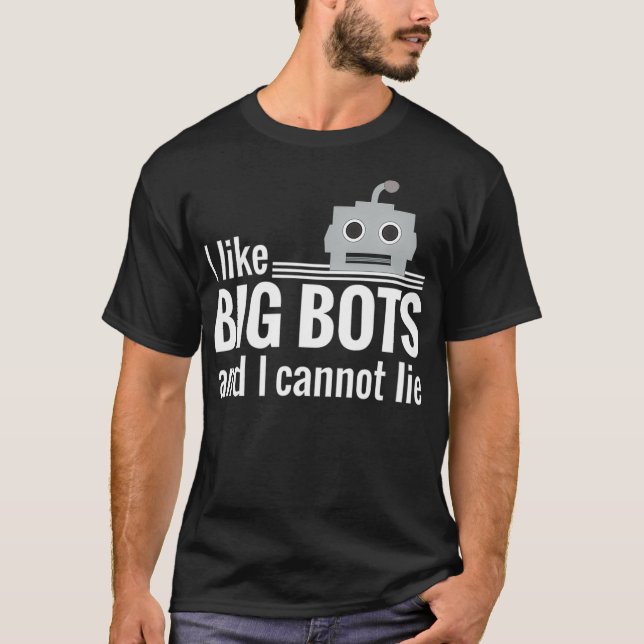 I Like Big Bots Funny Robotics Robot  Gift  T-Shirt (Front)