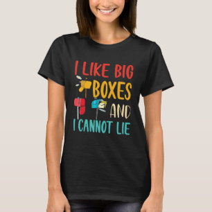 I Like Big Boxes And I Cannot Lie  Mailbox Postal  T-Shirt