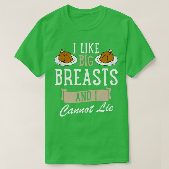 I Like Big Breasts And I Cannot Lie Funny Thanksgi T-Shirt (Design Front)