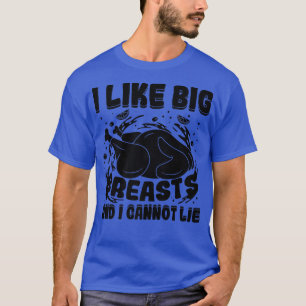 I Like Big Breasts And I Cannot Lie Thanksgiving T T-Shirt