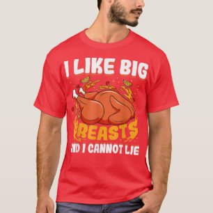 I Like Big Breasts And I Cannot Lie Thanksgiving T T-Shirt