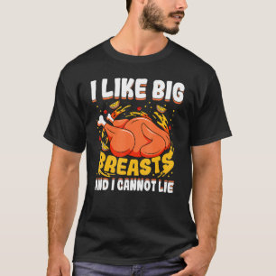 I Like Big Breasts And I Cannot Lie Thanksgiving T T-Shirt