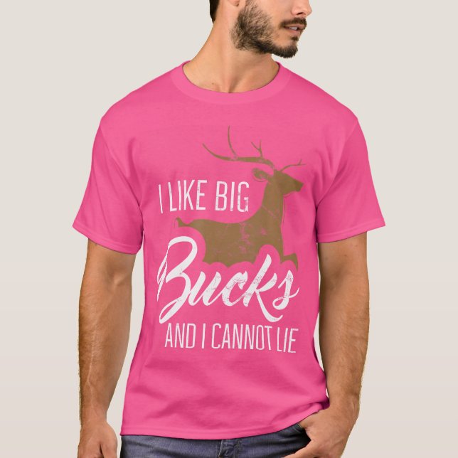 I Like Big Bucks And I Cannot Lie Funny Hunting T-Shirt (Front)