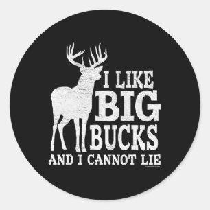 I Like Big Bucks And I Cannot Lie - Whitetail Deer Classic Round Sticker