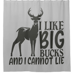 I Like Big Bucks & I Cannot Lie Shower Curtain