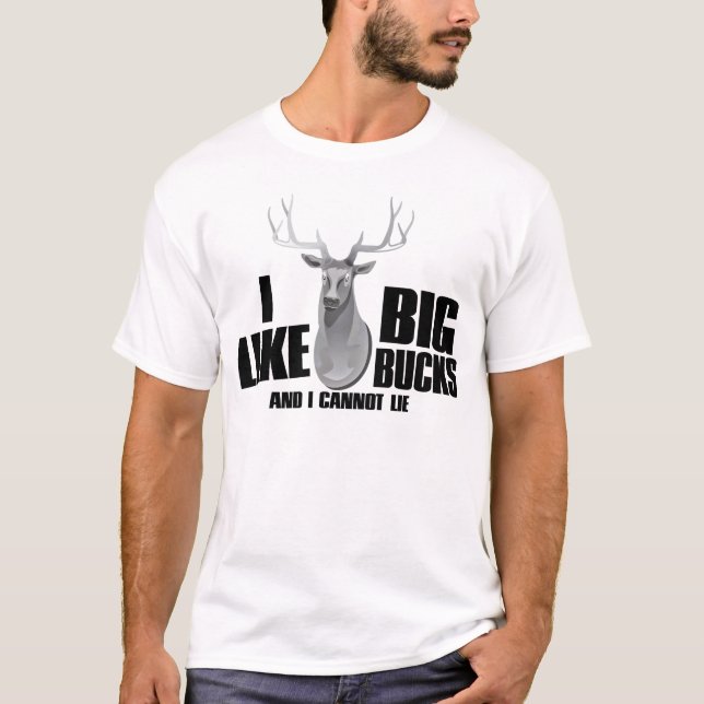 I Like Big Bucks T-Shirts (Front)