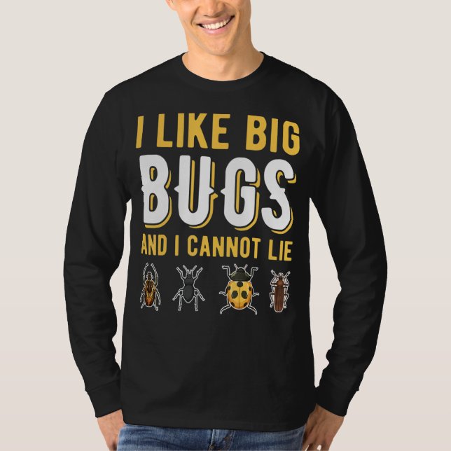 I Like Big Bugs And I Cannot Lie Insect Collector  T-Shirt (Front)