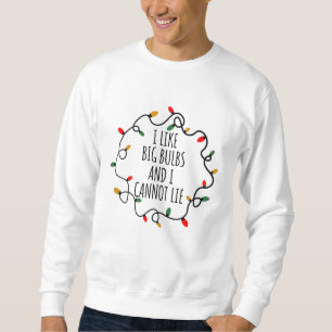 I Like Big Bulbs And I Can Not Lie Funny Christmas Sweatshirt