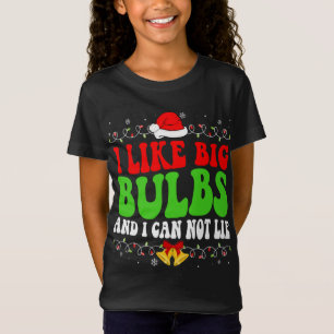 I Like Big Bulbs And I Can Not Lie Funny Christmas T-Shirt