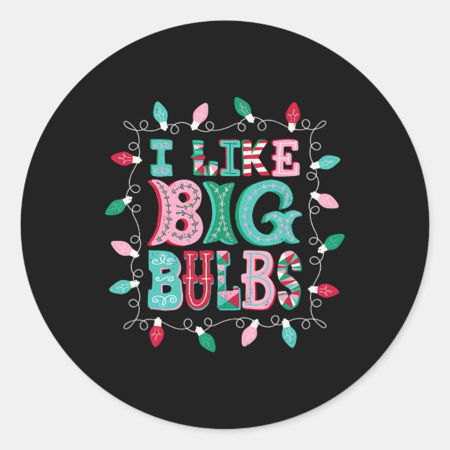 I Like Big Bulbs Christmas Lights Matching Family  Classic Round Sticker (Front)