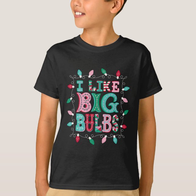I Like Big Bulbs Christmas Lights Matching Family  T-Shirt (Front)