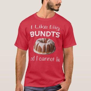 I Like Big Bundts and I Cannot Lie for Baking Love T-Shirt
