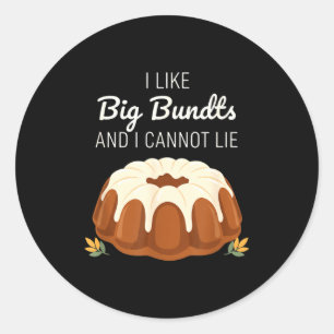 I Like Big Bundts And I Cannot Lie, Funny Bundt Ca Classic Round Sticker