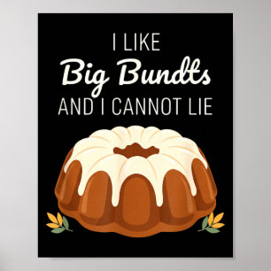 I Like Big Bundts And I Cannot Lie, Funny Bundt Ca Poster