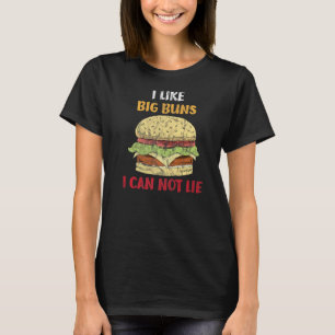 I Like Big Buns I Can Not Lie Fast Food Hamburger T-Shirt