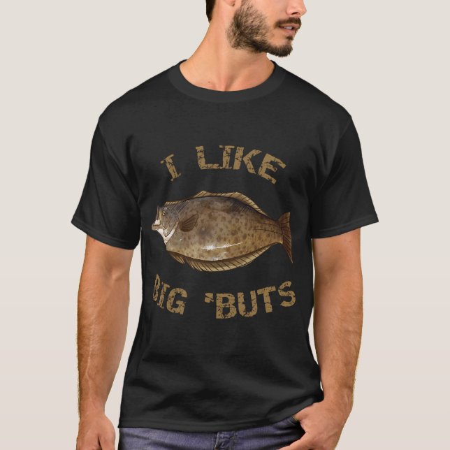 I Like Big 'Buts Halibut Fishing Halibut T-Shirt (Front)