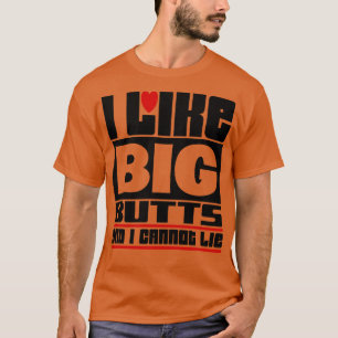 I like big butts and I cannot lie 1 T-Shirt