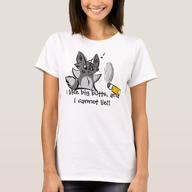 I Like Big Butts, and I Cannot Lie!! T-Shirt (Front)