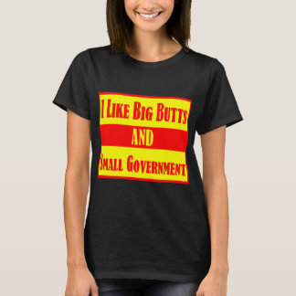 I Like Big Butts And Small Government # T-Shirt